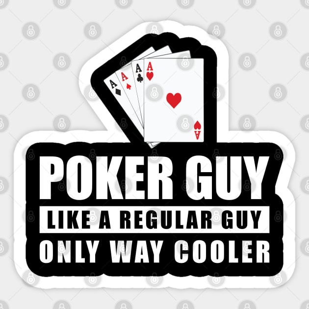 Poker Guy Like A Regular Guy Only Way Cooler - Funny Quote Sticker by DesignWood Atelier